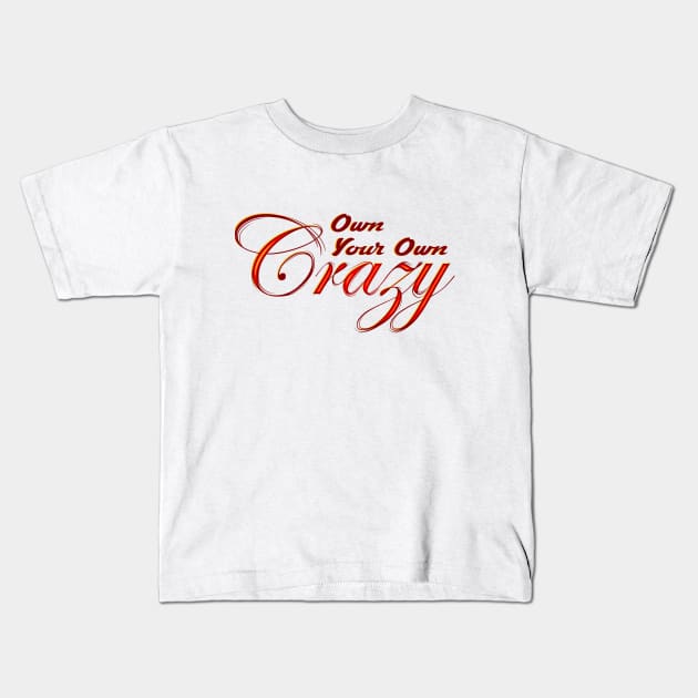 Own Your Own Crazy Kids T-Shirt by Graphic Roach